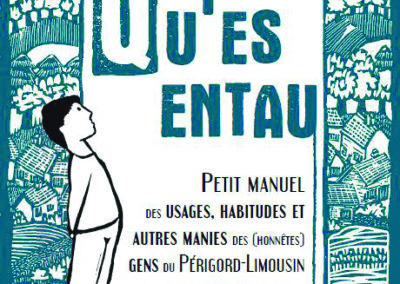 Qu’es entau : Petit manuel des usages, habitudes et autres manies des (honnêtes) gens du Périgord-Limousin
